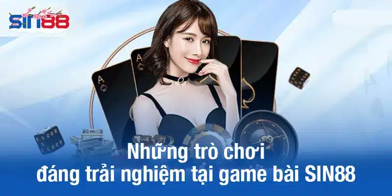 Những trò chơi đáng trải nghiệm tại game bài SIN88