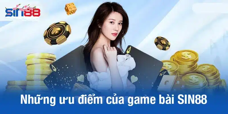 Những ưu điểm nổi bật của game bài SIN88