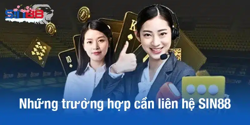 Những trường hợp cần liên hệ SIN88