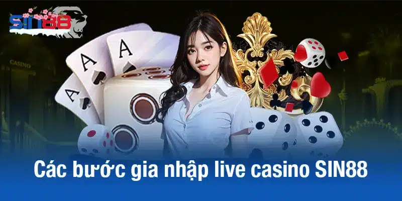 Các bước gia nhập live casino SIN88