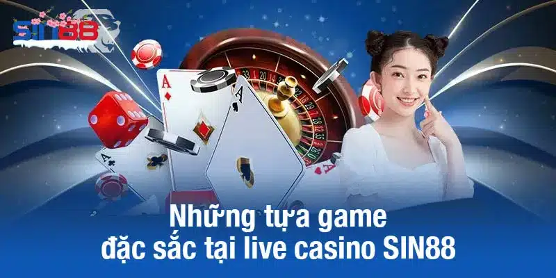 Những tựa game hấp dẫn và đặc sắc tại live casino SIN88