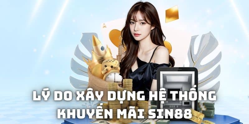 Lý do xây dựng hệ thống khuyến mãi SIN88