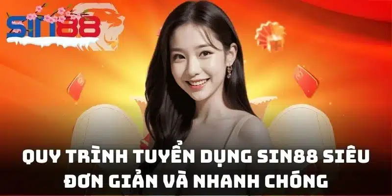 Quy trình tuyển dụng SIN88 siêu đơn giản và nhanh chóng